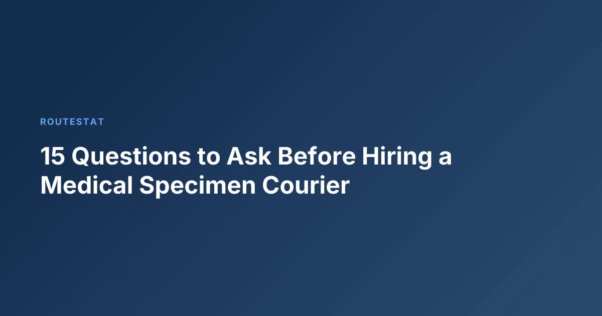 15 Questions to Ask Before Hiring a Medical Specimen Courier